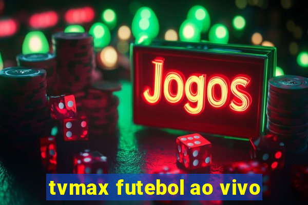 tvmax futebol ao vivo